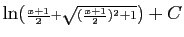 $\displaystyle \ln({\scriptstyle \frac{x+1}{2}+\sqrt{(\frac{x+1}{2})^2+1}})+C$