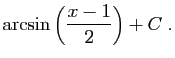 $\displaystyle \arcsin\left(\frac{x-1}{2}\right)+C\;.$