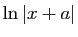 $ \ln\vert x+a\vert$