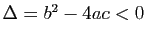 $ \Delta = b^2-4ac<0$
