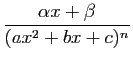 $\displaystyle \frac{\alpha x+\beta}{(ax^2+bx+c)^n}$