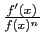 $ \frac{f'(x)}{f(x)^n}$
