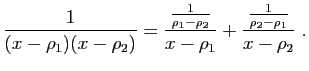 $\displaystyle \frac{1}{(x-\rho_1)(x-\rho_2)} =
\frac{\frac{1}{\rho_1-\rho_2}}{x-\rho_1}
+
\frac{\frac{1}{\rho_2-\rho_1}}{x-\rho_2}\;.
$
