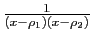 $ \frac{1}{(x-\rho_1)(x-\rho_2)}$