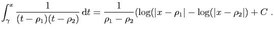 $\displaystyle \int_\gamma^x \frac{1}{(t-\rho_1)(t-\rho_2)} \mathrm{d}t
= \frac{1}{\rho_1-\rho_2}(\log(\vert x-\rho_1\vert-\log(\vert x-\rho_2\vert)+C\;.
$
