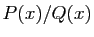 $ P(x)/Q(x)$