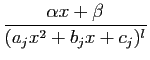 $ {\displaystyle \frac{\alpha x+\beta}{(a_jx^2+b_jx+c_j)^l}}$