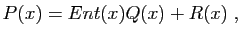 $\displaystyle P(x) = Ent(x)Q(x)+R(x)\;,
$