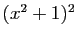 $ (x^2+1)^2$