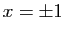 $ x=\pm 1$