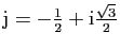 $ \mathrm{j}=-\frac{1}{2}+\mathrm{i}\frac{\sqrt{3}}{2}$