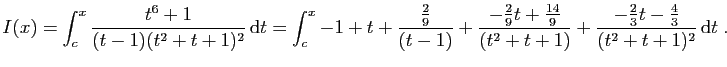 $\displaystyle I(x)=\int_c^x\frac{t^6+1}{(t-1)(t^2+t+1)^2} \mathrm{d}t =
\int_...
...9}}{(t^2+t+1)} +
\frac{-\frac{2}{3}t-\frac{4}{3}}{(t^2+t+1)^2} \mathrm{d}t\;.
$