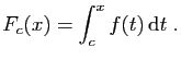 $\displaystyle F_c(x) = \int_c^x f(t) \mathrm{d}t\;.
$