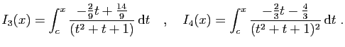 $\displaystyle I_3(x) = \int_c^x \frac{-\frac{2}{9}t+\frac{14}{9}}{(t^2+t+1)} \...
..._4(x) = \int_c^x \frac{-\frac{2}{3}t-\frac{4}{3}}{(t^2+t+1)^2} \mathrm{d}t\;.
$