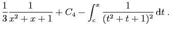 $\displaystyle \frac{1}{3}\frac{1}{x^2+x+1} +C_4
- \int_c^x \frac{1}{(t^2+t+1)^2} \mathrm{d}t\;.$