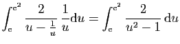$\displaystyle \int_\mathrm{e}^{\mathrm{e}^2} \frac{2}{u-\frac{1}{u}} \frac{1}{u}\mathrm{d}u
=\int_\mathrm{e}^{\mathrm{e}^2} \frac{2}{u^2-1} \mathrm{d}u$