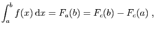 $\displaystyle \int_a^b f(x) \mathrm{d}x = F_a(b) = F_c(b)-F_c(a)\;,
$