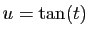$\displaystyle u=\tan(t)$