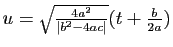 $ u=\sqrt{\frac{4a^2}{\vert b^2-4ac\vert}}(t+\frac{b}{2a})$