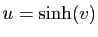 $ u=\sinh(v)$
