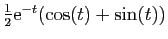 $ \frac{1}{2}\mathrm{e}^{-t}(\cos(t)+\sin(t))$
