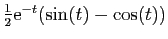$ \frac{1}{2}\mathrm{e}^{-t}(\sin(t)-\cos(t))$