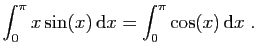 $ \displaystyle{
\int_0^\pi x\sin(x) \mathrm{d}x =
\int_0^\pi \cos(x) \mathrm{d}x\;.
}$