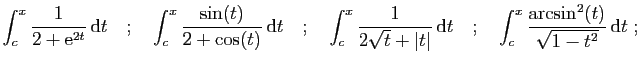$\displaystyle \int_c^x \frac{1}{2+\mathrm{e}^{2t}} \mathrm{d}t
\quad;\quad
\i...
...m{d}t
\quad;\quad
\int_c^x \frac{\arcsin^2(t)}{\sqrt{1-t^2}}  \mathrm{d}t\;;
$