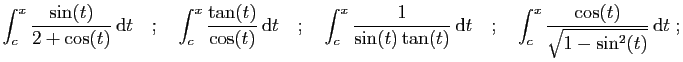 $\displaystyle \int_c^x \frac{\sin(t)}{2+\cos(t)}  \mathrm{d}t
\quad;\quad
\in...
...{d}t
\quad;\quad
\int_c^x \frac{\cos(t)}{\sqrt{1-\sin^2(t)}}  \mathrm{d}t\;;
$