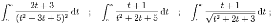 $\displaystyle \int_c^x \frac{2t+3}{(t^2+3t+5)^2} \mathrm{d}t
\quad;\quad
\int_...
... \mathrm{d}t
\quad;\quad
\int_c^x \frac{t+1}{\sqrt{t^2+2t+3}} \mathrm{d}t\;;
$