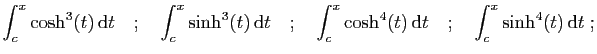 $\displaystyle \int_c^x \cosh^3(t) \mathrm{d}t
\quad;\quad
\int_c^x \sinh^3(t)...
...int_c^x\cosh^4(t) \mathrm{d}t
\quad;\quad
\int_c^x\sinh^4(t) \mathrm{d}t\;;
$