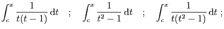 $\displaystyle \int_c^x \frac{1}{t(t-1)} \mathrm{d}t
\quad;\quad
\int_c^x \frac{1}{t^2-1} \mathrm{d}t
\quad;\quad
\int_c^x \frac{1}{t(t^2-1)} \mathrm{d}t\;;
$