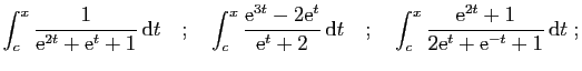 $\displaystyle \int_c^x \frac{1}{\mathrm{e}^{2t}+\mathrm{e}^t+1} \mathrm{d}t
\q...
..._c^x \frac{\mathrm{e}^{2t}+1}{2\mathrm{e}^t+\mathrm{e}^{-t}+1} \mathrm{d}t\;;
$