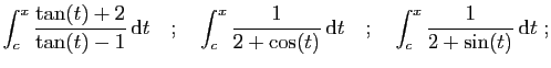 $\displaystyle \int_c^x \frac{\tan(t) +2}{\tan(t) -1} \mathrm{d}t
\quad;\quad
\...
...cos(t)} \mathrm{d}t
\quad;\quad
\int_c^x
\frac{1}{2+\sin(t)} \mathrm{d}t\;;
$