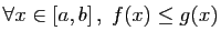 $\displaystyle \forall x\in [a,b] ,\; f(x)\leq g(x)$