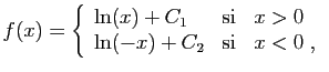 $\displaystyle f(x) = \left\{\begin{array}{lcl}
\ln(x)+C_1&\mbox{si}&x>0\\
\ln(-x)+C_2&\mbox{si}&x<0\;,\\
\end{array}\right.
$