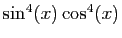 $ \sin^4(x)\cos^4(x)$