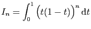 $ I_n= \displaystyle{\int_0^1\big(t(1-t)\big)^n \mathrm{d}t}$