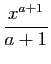 $ \displaystyle{\frac{x^{a+1}}{a+1}}$