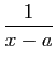 $ \displaystyle{\frac{1}{x-a}}$