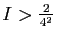 $ I> \frac{2}{4^2}$