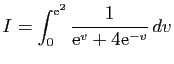 $ \displaystyle{I=\int_0^{\mathrm{e}^2}\frac{1}{\mathrm{e}^v+4\mathrm{e}^{-v}} dv}$