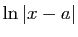 $ \displaystyle{\ln\vert x-a\vert}$