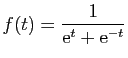 $ \displaystyle{f(t)=\frac{1}{\mathrm{e}^{t}+\mathrm{e}^{-t}}}$