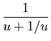 $ \displaystyle{\frac{1}{u+1/u}}$