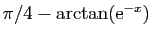 $ \pi/4-\arctan(\mathrm{e}^{-x})$