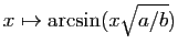 $ x\mapsto \arcsin(x\sqrt{a/b})$