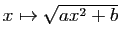 $ x\mapsto \sqrt{ax^2+b}$