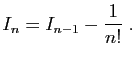 $\displaystyle I_n=I_{n-1}-\frac{1}{n!}\;.
$