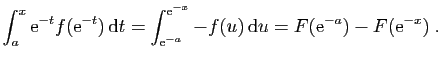 $\displaystyle \int_a^x \mathrm{e}^{-t}f(\mathrm{e}^{-t}) \mathrm{d}t
=
\int_{\...
...\mathrm{e}^{-x}} -f(u) \mathrm{d}u
= F(\mathrm{e}^{-a})-F(\mathrm{e}^{-x})\;.
$